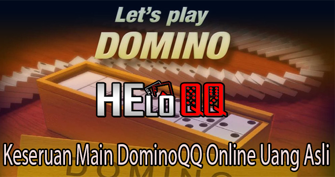 Keseruan Main DominoQQ Online Uang Asli